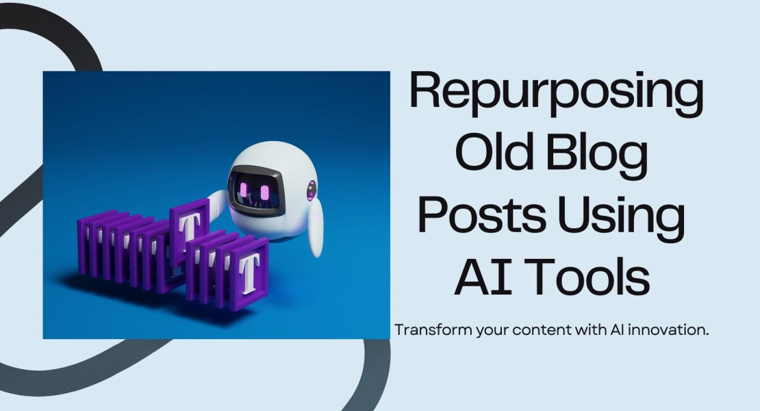 AI tools to Repurpose Your Old Blog Posts